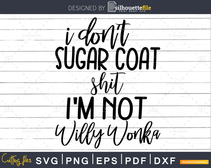 I don’t Sugar Coat Shit I’m not Willy Wonka svg Funny
