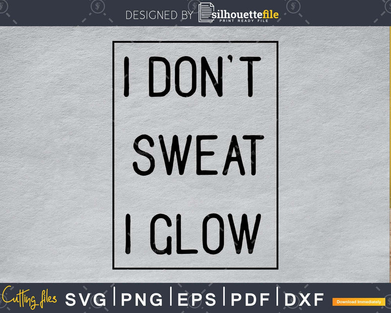 I don’t sweat glow Gym Workout Fitness Cricut cut svg file