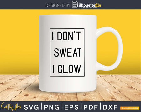 I don’t sweat glow Gym Workout Fitness Cricut cut svg file