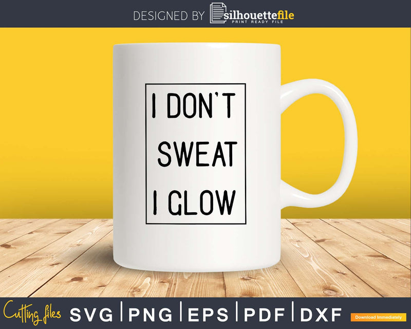 I don’t sweat glow Gym Workout Fitness Cricut cut svg file