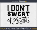 I don’t sweat sparkle Gym Workout svg design printable