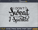 I don’t sweat sparkle svg design cricut printable cut files