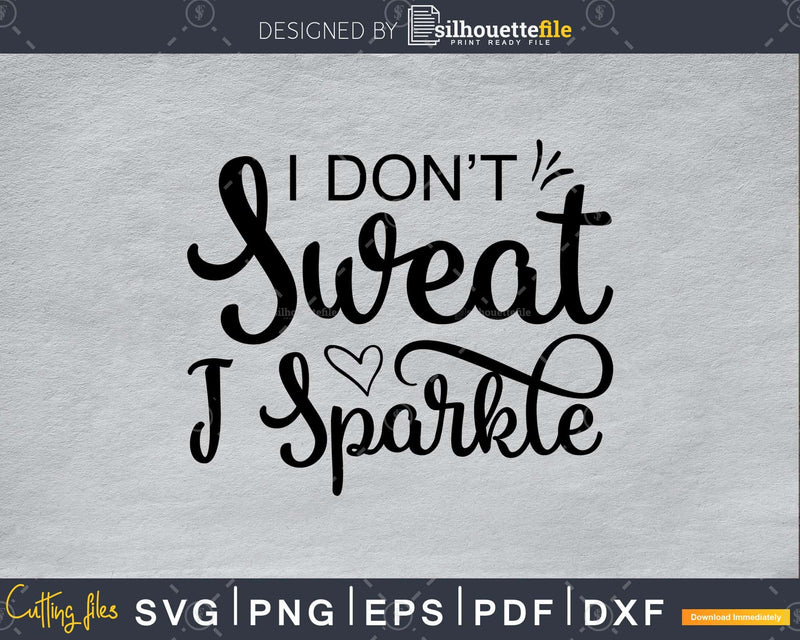 I don’t sweat sparkle svg design cricut printable cut files