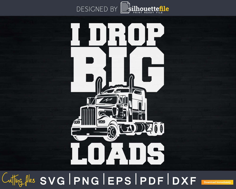 I Drop Big Loads Trucks Drivers Vintage Svg Cricut Die Cut