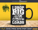 I Drop Big Loads Trucks Drivers Vintage Svg Cricut Die Cut