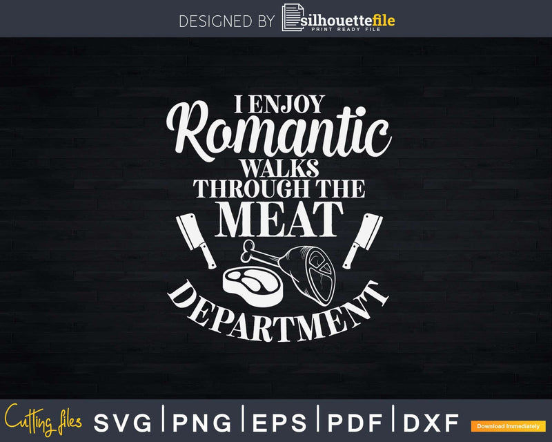 I Enjoy Romantic Walks Through The Meat Dept Svg Dxf Cut