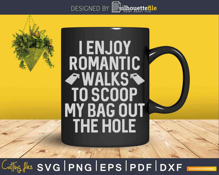 I Enjoy Romantic Walks To Scoop My Bag Out The Hole Svg Dxf
