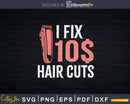 I Fix 10 Dollar Hair Cuts Hairdresser Barber Shirt Svg Png