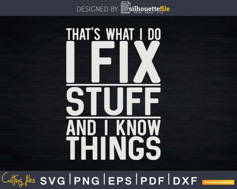 I Fix Stuff and Know Things Mechanic Png Svg Vector T-shirt