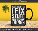 I Fix Stuff and Know Things Mechanic Png Svg Vector T-shirt