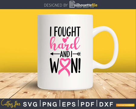 I Fought Hard And Won Cancer svg png cutting printable file
