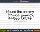 I Found The One My Heart Loves svg png cricut cutting files