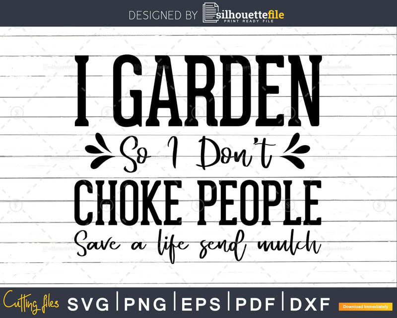 I Garden So Don’t Choke People Save A Life Send Mulch Svg