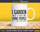 I Garden So Don’t Choke People Save A Life Send Mulch Svg