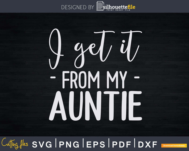 I Get It from My Auntie Creeper Funny Svg Dxf Cricut