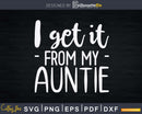 I Get It from My Auntie Creeper Svg Dxf Cricut Silhouette