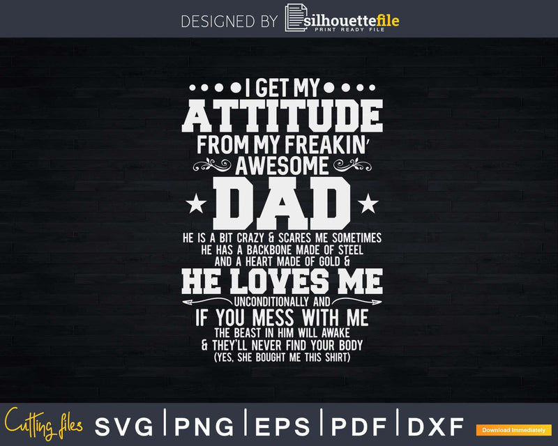 I get my attitude from freakin’ awesome dad Svg Png Cut File