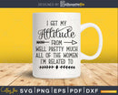 I get my attitude Funny Baby shower SVG PNG Dxf Printable