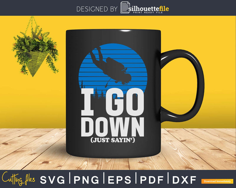 I Go Down Funny Diving Png Svg T-shirt Design