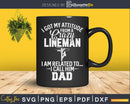 I Got My Attitude From A Crazy Lineman Svg Dxf Cricut Cut