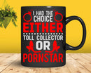 I Had The Choice Either Toll Collector Or Pornstar Svg Png