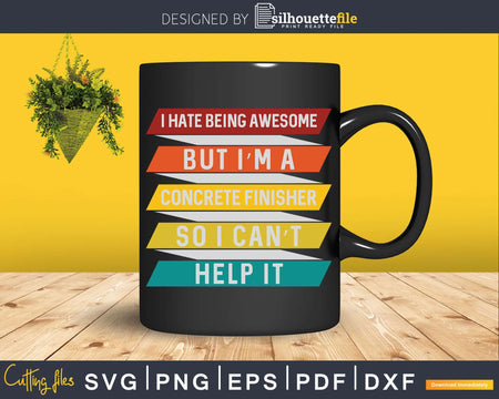 I Hate Being Awesome But I’m A Concrete Finisher Svg Dxf