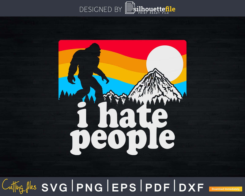 I Hate People Bigfoot SVG PNG dxf designs cricut Silhouette