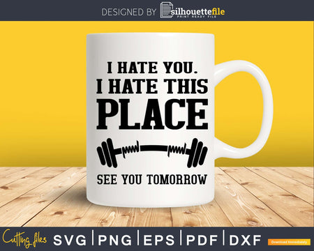 I Hate You This Place See Tomorrow Gym svg png digital
