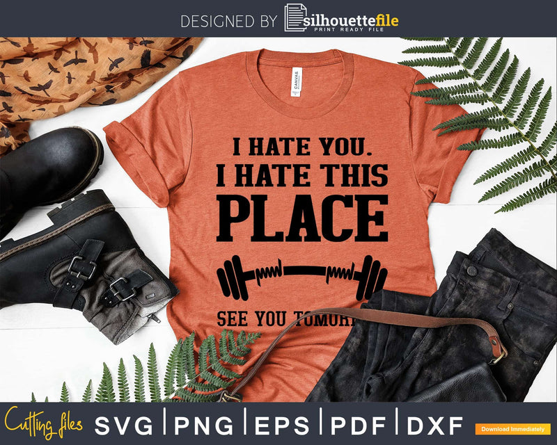 I Hate You This Place See Tomorrow Gym svg png digital