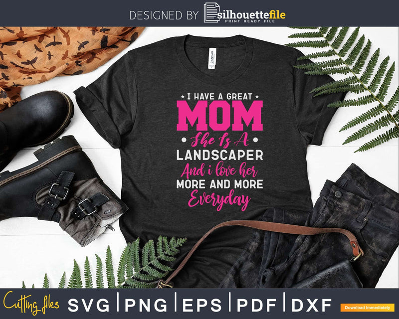 I Have A Great Mom She Is Landscaper Svg Dxf Cut Files