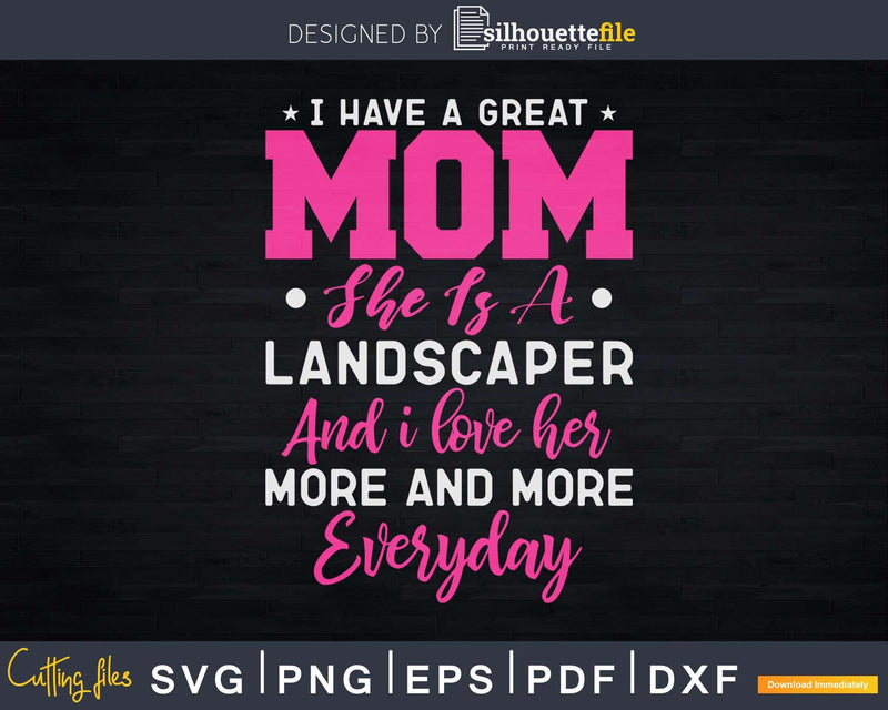 I Have A Great Mom She Is Landscaper Svg Dxf Cut Files