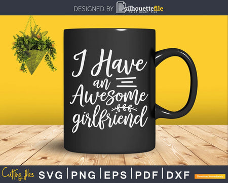I Have an Awesome Girlfriend Shirt Fun Cute Valentine’s Svg