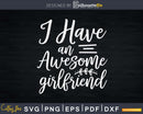 I Have an Awesome Girlfriend Shirt Fun Cute Valentine’s