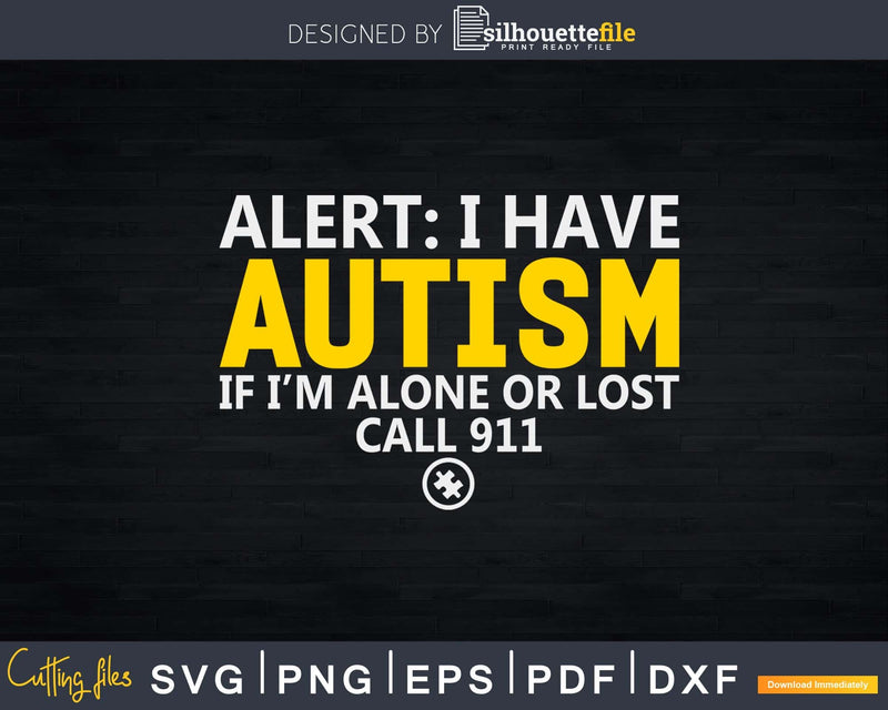 I Have Autism call 911 Awareness Svg Dxf Png Cut File