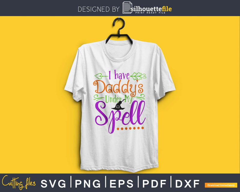 I Have Daddy Under My Spell Halloween cricut svg craft cut