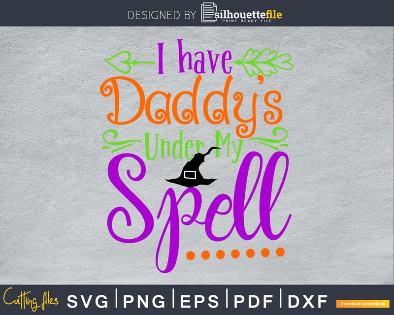 I Have Daddy Under My Spell Halloween cricut svg craft cut