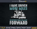 I Have Driven More Miles Trucker Shirt Svg Designs Cut Files