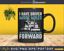 I Have Driven More Miles Trucker Shirt Svg Designs Cut Files