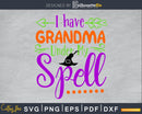 I have Grandma Under My Spell Halloween cricut svg craft
