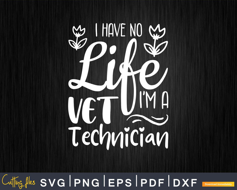 I Have No Life I’m A Vet Technician Svg Png Graphic