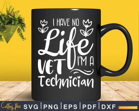 I Have No Life I’m A Vet Technician Svg Png Graphic