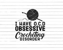 I Have O.C.D Obsessive Crocheting Disorder Svg Png Cut Files