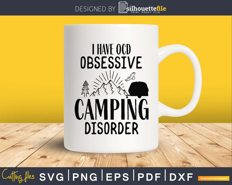 I Have OCD obsessive camping disorder svg cricut digital