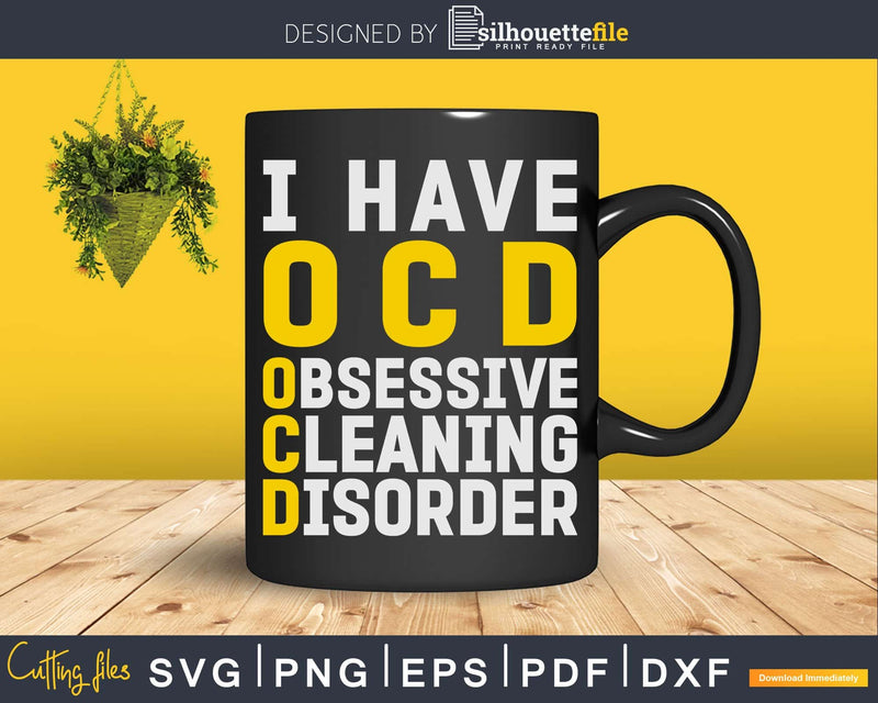 I Have OCD Obsessive Cleaning Disorder Funny Shirt Svg