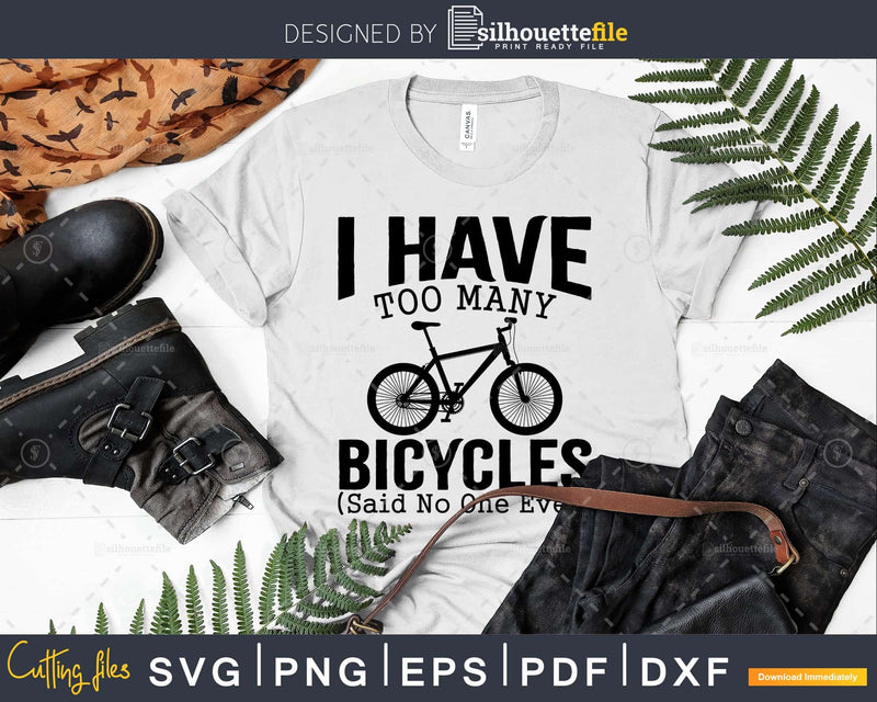 I Have Too Many Bicycles Said No One Ever Cycling svg