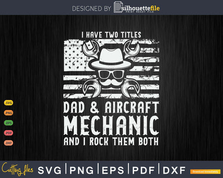 I Have Two Titles and Aircraft Mechanic USA Flag Svg