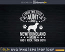 I Have Two Titles Aunt And Newfoundland Dog Mom Svg T-shirt
