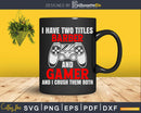 I have Two Titles Barber and Gamer Svg Png Dxf Cricut Files