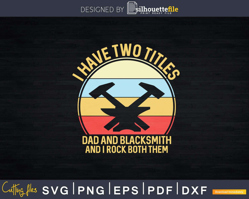 I Have Two Titles Dad and Blacksmith Svg Png Dxf Cricut