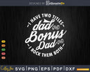 I Have Two Titles Dad And Bonus Rock Them Both